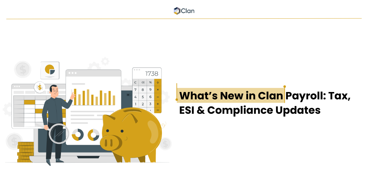 What’s New in Clan Payroll: Tax, ESI & Compliance Updates